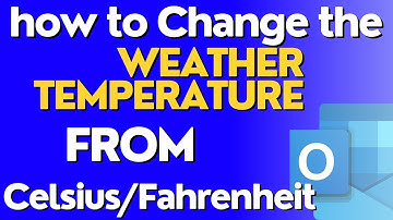 How to Change the Weather Temperature Unit to Celsius Fahrenheit in Outlook?
