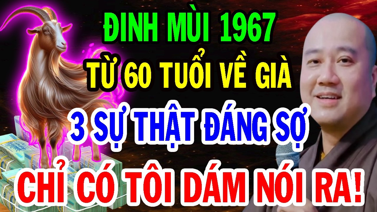 THẦY PHÁP HÒA CHỈ RÕ: Tuổi Đinh Mùi 1967 Từ 60 Tuổi 3 Sự Thật Đáng Sợ, Biết Muộn Sẽ Hối Hận Cả Đời