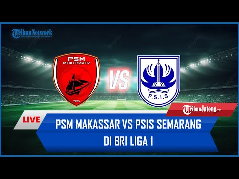 🔴 LIVE LAGA MALAM INI! PSM Makassar Vs PSIS Semarang di BRI Liga 1