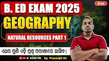 Odisha B.ED Entrance 2025 | Geography Natural Resources Part - 1 Live Class | #bedexam2025 #bed2025