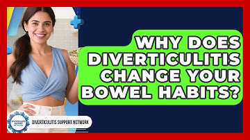 Why Does Diverticulitis Change Your Bowel Habits? - Diverticulitis Support Network