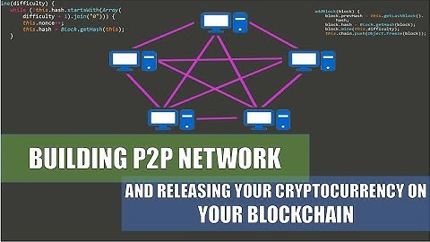 Building P2P network and releasing your cryptocurrency on your blockchain