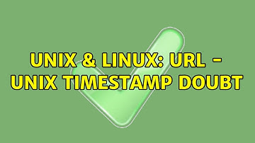 Unix & Linux: URL - Unix timestamp doubt