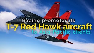 Boeing promotes its T-7 Red Hawk aircraft to Asia-Pacific clients
