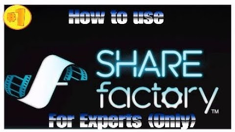 How to use ShareFactory (Ps4)(Experts Only)