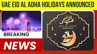 Eid Al Adha 2025 UAE Holidays Announced – Start Planning Now!