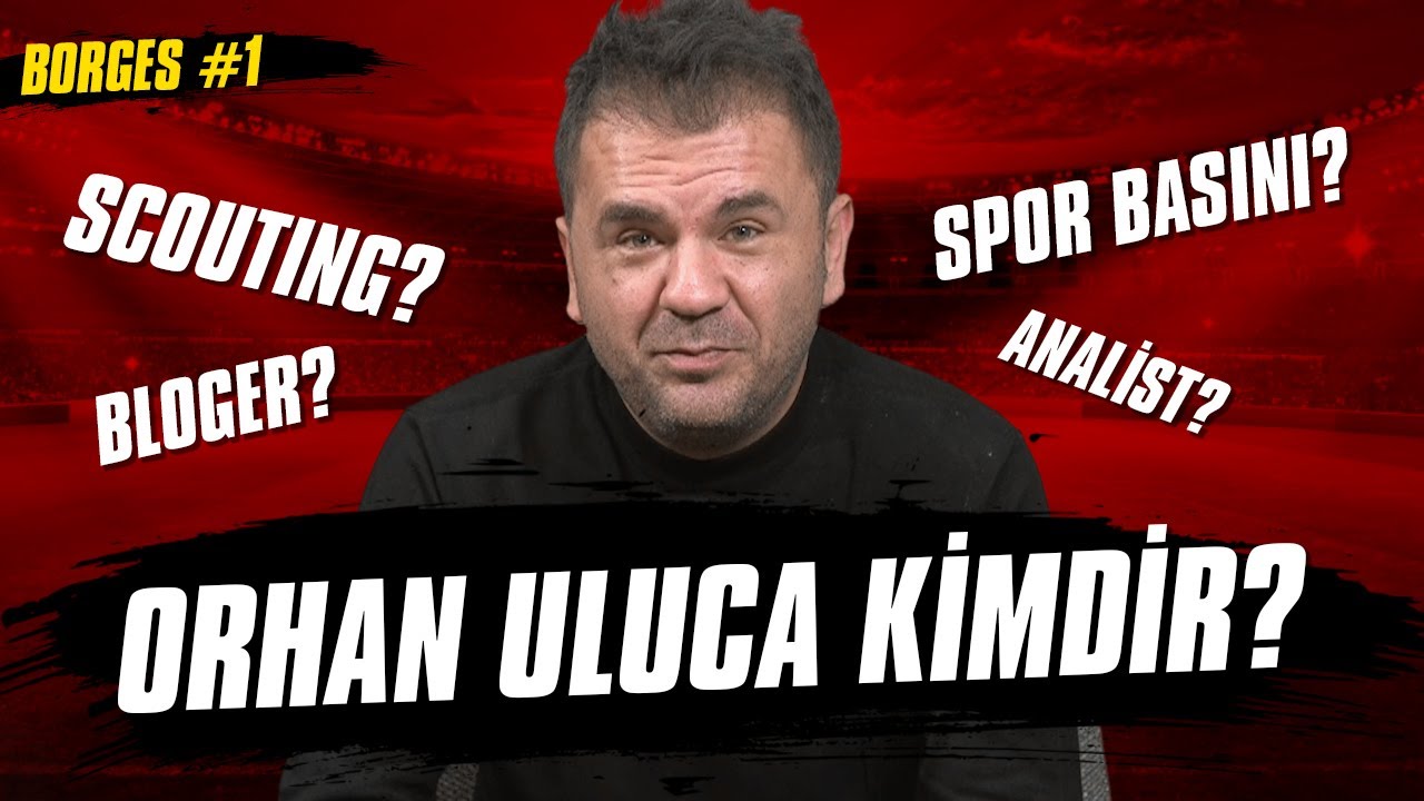 Orhan Uluca Kimdir? Scout ve Analist Nasıl Olunur? | Borges #1