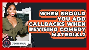 When Should You Add Callbacks When Revising Comedy Material? - Open Mic Manual