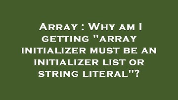 Array : Why am I getting "array initializer must be an initializer list or string literal"?