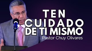Ten Cuidado De Ti Mismo ~ Pastor Chuy Olivares | Abril 2024