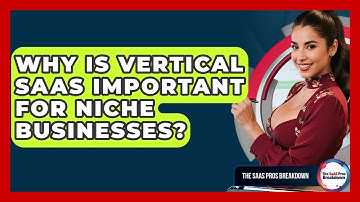 Why Is Vertical SaaS Important For Niche Businesses? - The SaaS Pros Breakdown
