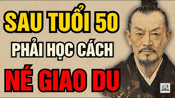 CỔ NHÂN DẠY - Tại sao CÀNG KHÔN càng tránh né “GIAO DU”, càng một mình càng BÌNH AN | Triết Lý Sống