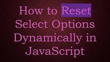 How to Reset Select Options Dynamically in JavaScript