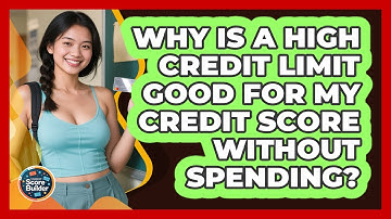 Why Is A High Credit Limit Good For My Credit Score Without Spending? - Student Score Builder