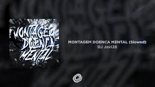 DJ Javi26 - MONTAGEM DOENCA MENTAL (Slowed)