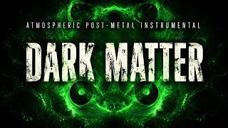 Dark Matter | Atmospheric Post-Metal Instrumental (Official Visualizer)
