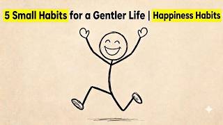 5 Small Habits for a Gentler Life  Happiness Habits