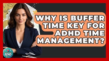 Why Is Buffer Time Key For ADHD Time Management? - Managing Your ADHD