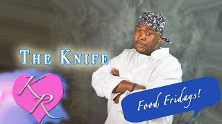 Food Fridays Ep.2 - The Knife