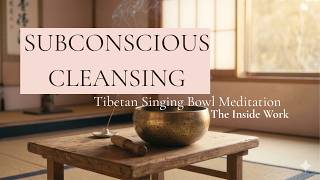 Subconscious Cleansing • Tibetan Singing Bowl Meditation