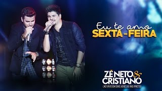 Video thumbnail of "Zé Neto e Cristiano - Eu Te Amo Sexta-Feira (DVD Ao vivo em São José do Rio Preto)"