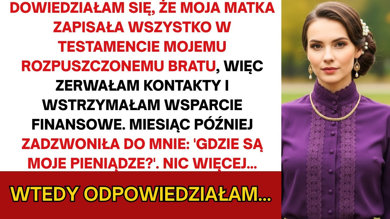 Dowiedziałam się, że to w testamencie wszystko otrzymał mój rozpieszczony brat. Ucięłam kontakt...