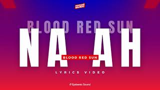 Blood Red Sun - Na Ah Lyrics Video (Unofficial)