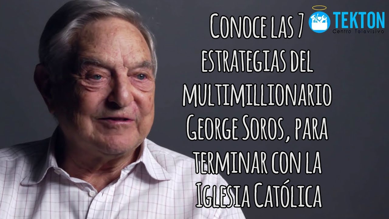 ⁣Conoce las 7 estrategias del multimillionario George Soros, para terminar con la Iglesia Católica