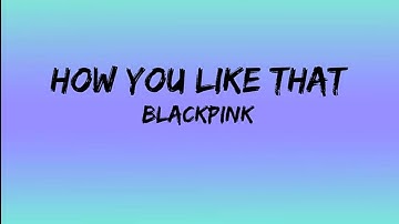 Download How Do You Like That By Blackpink Lyrics Mp3 Free And Mp4
