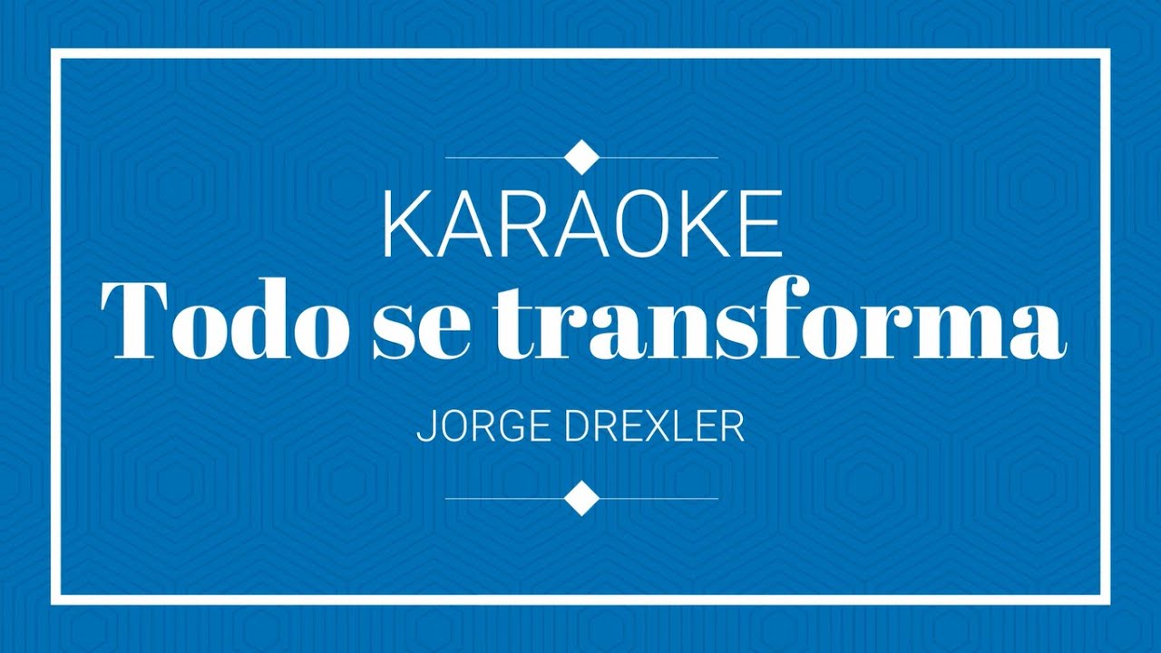 KARAOKE - Todo se transforma (Jorge Drexler) - KARAOKE SIN PUBLICIDAD ...