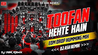 Toofan Kehte Hai Dj Remix | Edm Drop Humming Mix | Toofan Dj Song | DJ ASK Remix