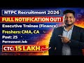 Freshers CMA, CA PSU/Govt Job 2026 | NTPC Executive Trainee (ET) Finance Recruitment 2026