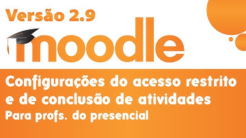 Tutorial Moodle para Professores -  Configurações do Acesso Restrito e de Conclusão de Atividades