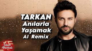 Tarkan - Anılarla Yaşamak 2025 Ai Remix Versiyon Islamahiskali
