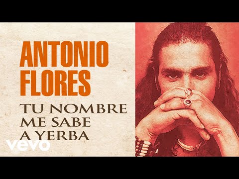 Ver Antonio Flores - Tu Nombre Me Sabe a Yerba no YouTube Ver Antonio Flores - Tu Nombre Me Sabe a Yerba no YouTube