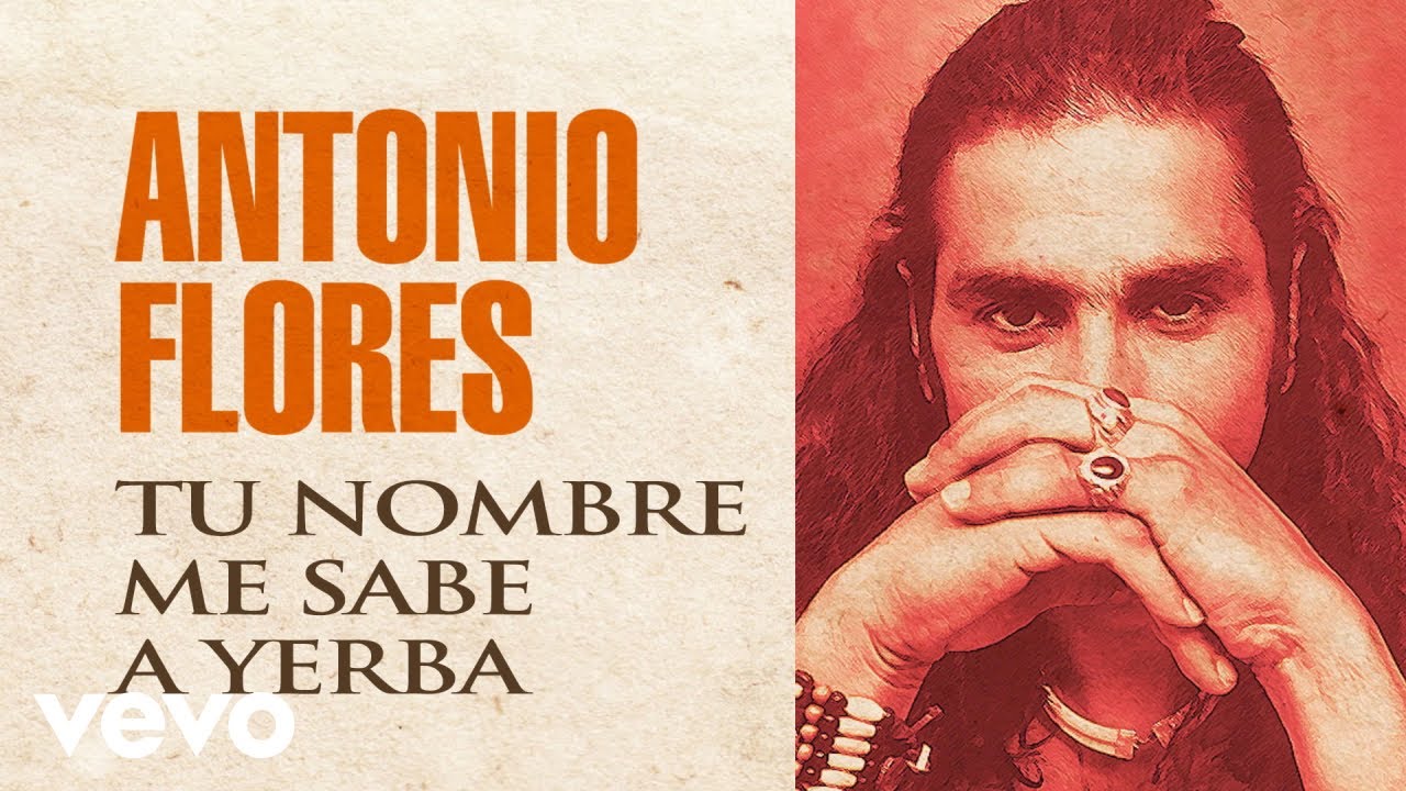 Antonio Flores - Tu Nombre Me Sabe a Yerba auf YouTube ansehen Antonio Flores - Tu Nombre Me Sabe a Yerba auf YouTube ansehen