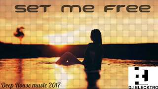 Set me free( Deep House ) FT.DJ Elecktro-Deep vocals .sensational music 2017 extended mix
