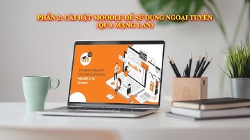 P2: Cài đặt Moodle để sử dụng ngoại tuyến (qua mạng LAN)