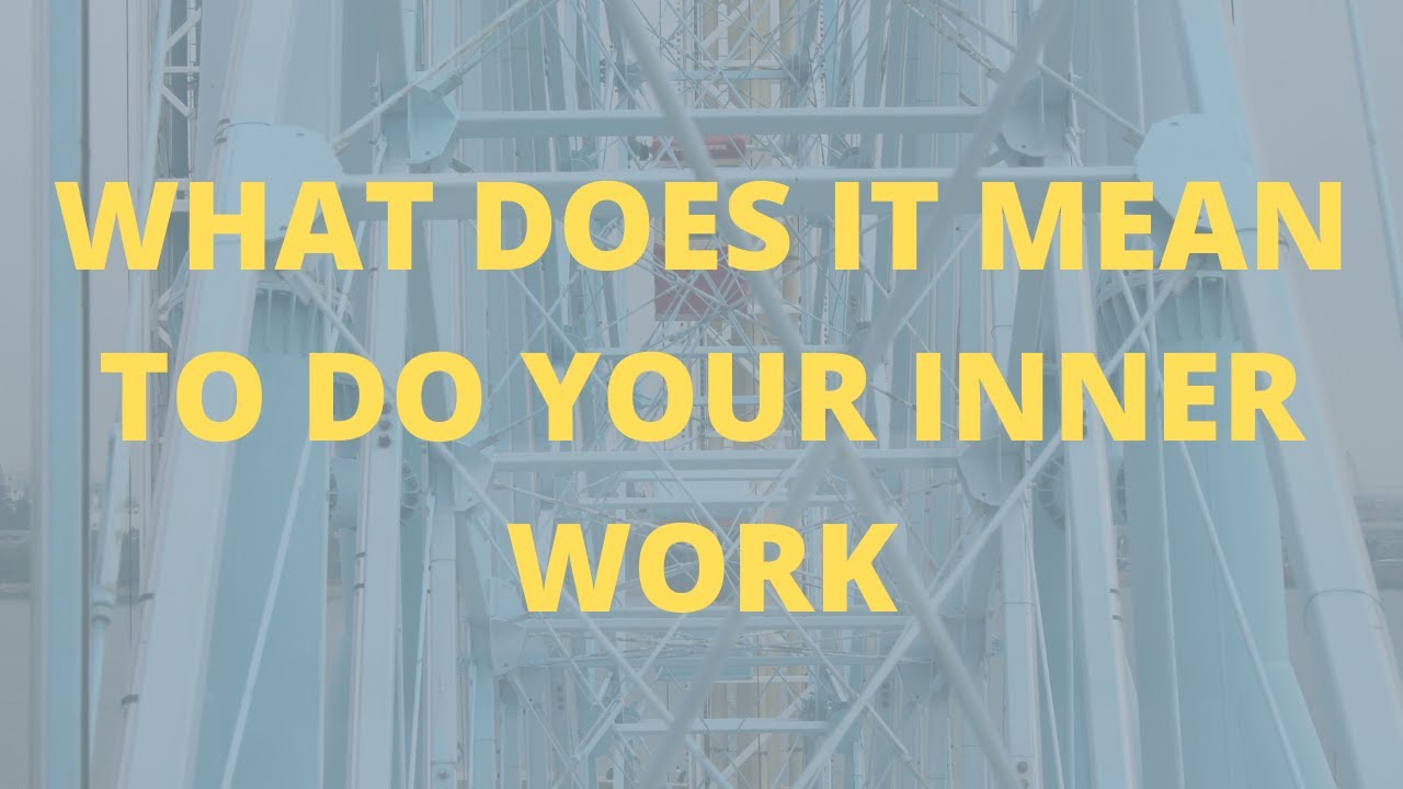What Does It Mean To Do Your Inner Work - YouTube