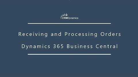 Receiving and Processing Orders: Dynamics 365 Business Central
