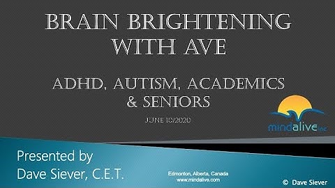 Brain Brightening with Audio-Visual Entrainment (AVE): ADHD, Autism, Seniors, & College Students