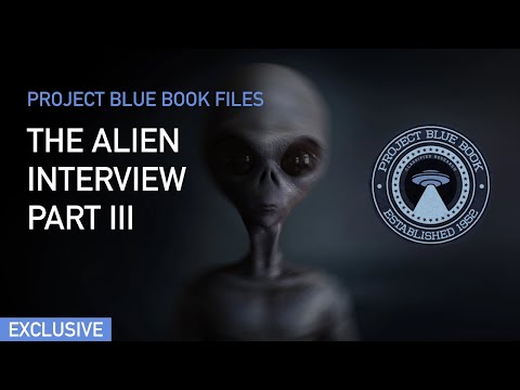 Project BlueBook: The Alien Interview Part III