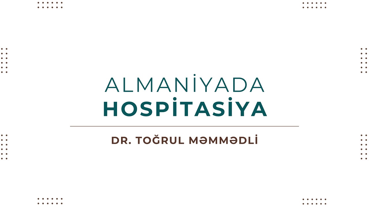 Almaniyada Hospitasiya (Həkim gözündən) - Dr. Toğrul Məmmədli