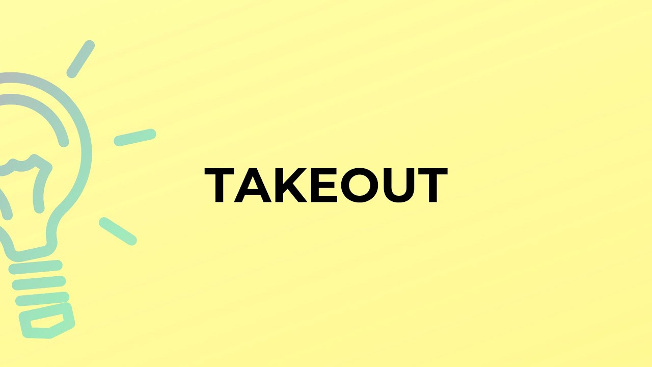 What is the meaning of the word TAKEOUT?
