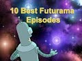 Top 10 Best Futurama Episodes of all Time