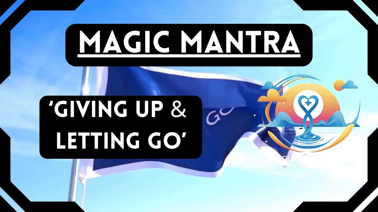MAGIC MANTRA - 'Giving Up and Letting Go'. - YouTube