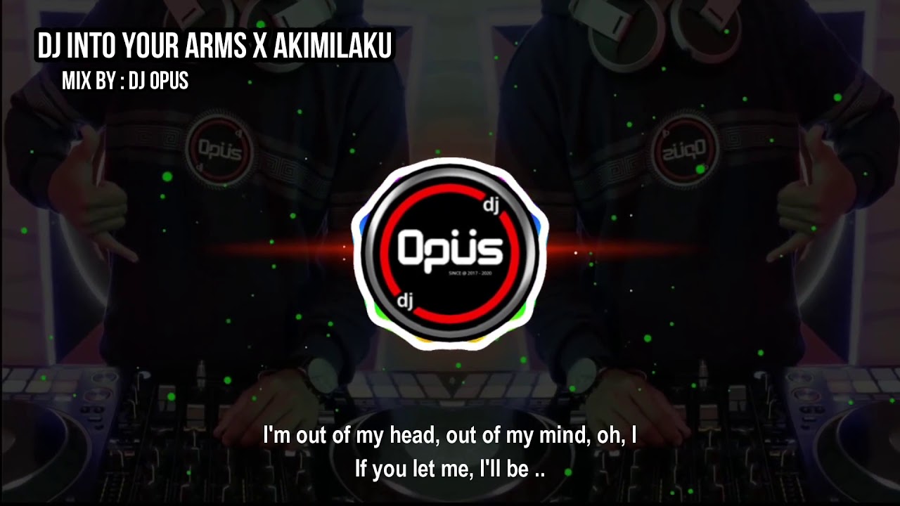 DJ INTO YOUR ARMS x AKIMILAKU TIK TOK VIRAL 2021