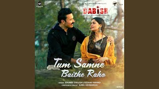 Tum Samne Baithe Raho (From 'Dabish')