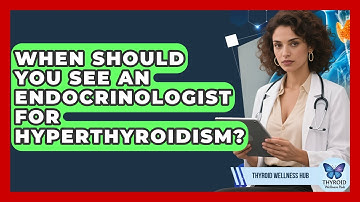 When Should You See An Endocrinologist For Hyperthyroidism? - Thyroid Wellness Hub