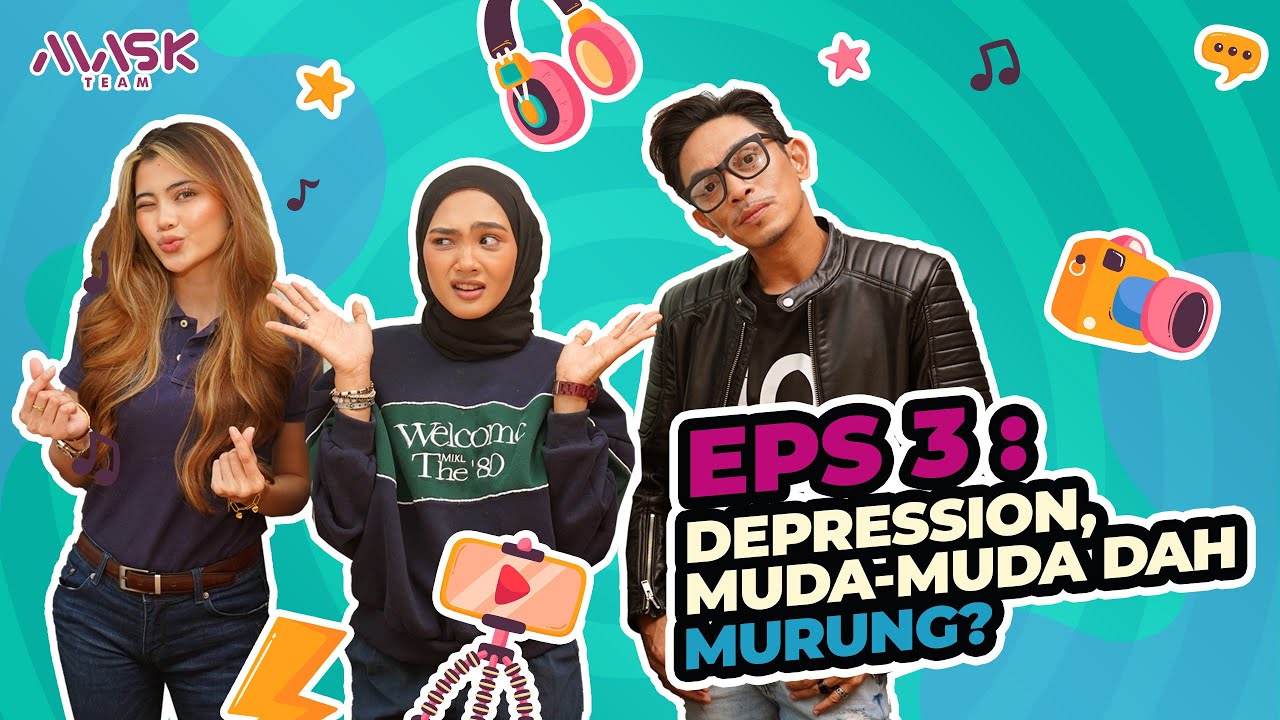 APA YANG TAK KENA? EP 3 - DEPRESSION, MUDA-MUDA DAH MURUNG?